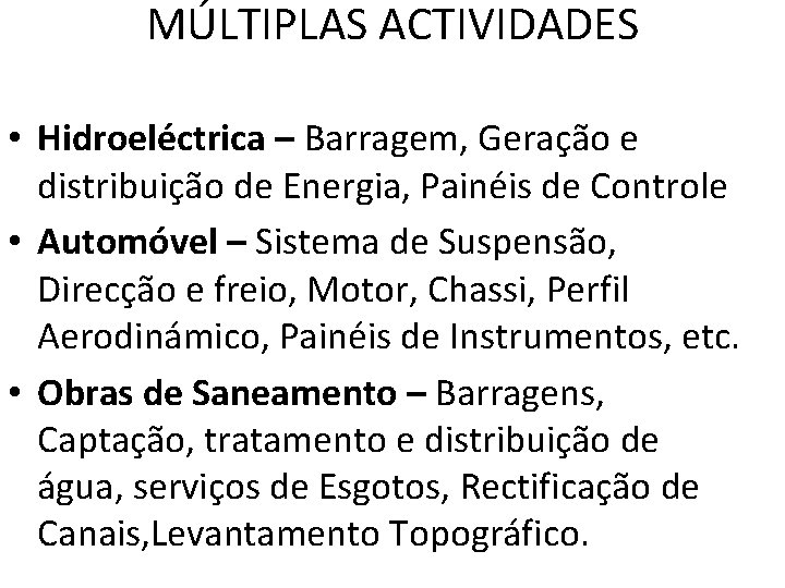 MÚLTIPLAS ACTIVIDADES • Hidroeléctrica – Barragem, Geração e distribuição de Energia, Painéis de Controle