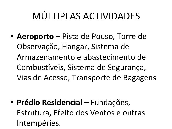 MÚLTIPLAS ACTIVIDADES • Aeroporto – Pista de Pouso, Torre de Observação, Hangar, Sistema de