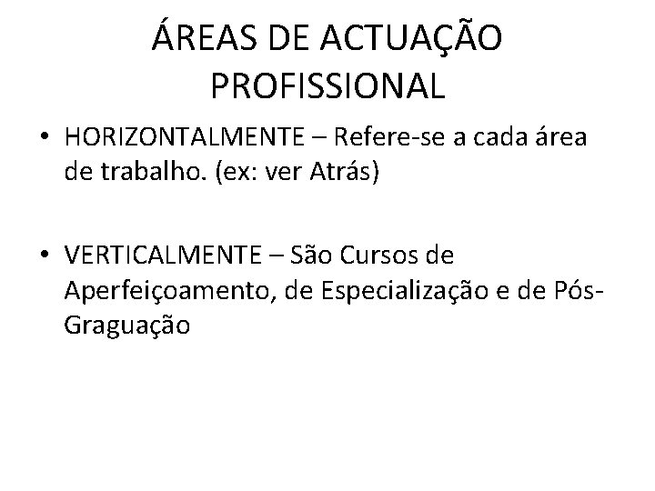 ÁREAS DE ACTUAÇÃO PROFISSIONAL • HORIZONTALMENTE – Refere-se a cada área de trabalho. (ex: ÁREAS DE ACTUAÇÃO PROFISSIONAL • HORIZONTALMENTE – Refere-se a cada área de trabalho. (ex: