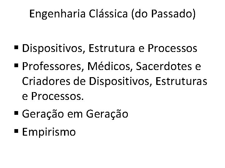 Engenharia Clássica (do Passado) § Dispositivos, Estrutura e Processos § Professores, Médicos, Sacerdotes e Engenharia Clássica (do Passado) § Dispositivos, Estrutura e Processos § Professores, Médicos, Sacerdotes e