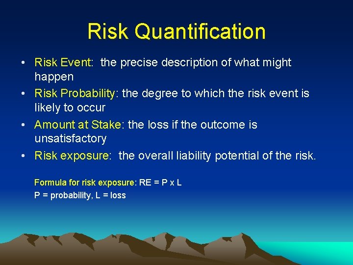 Risk Quantification • Risk Event: the precise description of what might happen • Risk