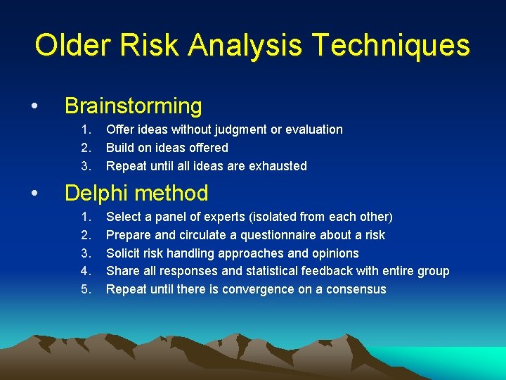 Older Risk Analysis Techniques • Brainstorming 1. 2. 3. • Offer ideas without judgment