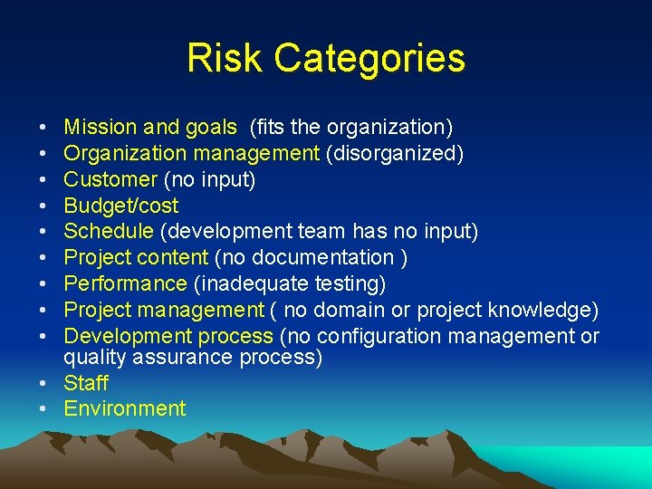Risk Categories • • • Mission and goals (fits the organization) Organization management (disorganized)