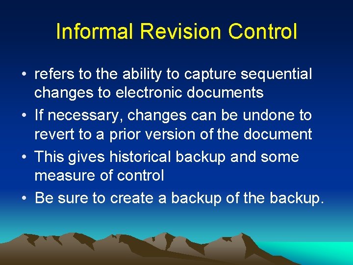 Informal Revision Control • refers to the ability to capture sequential changes to electronic