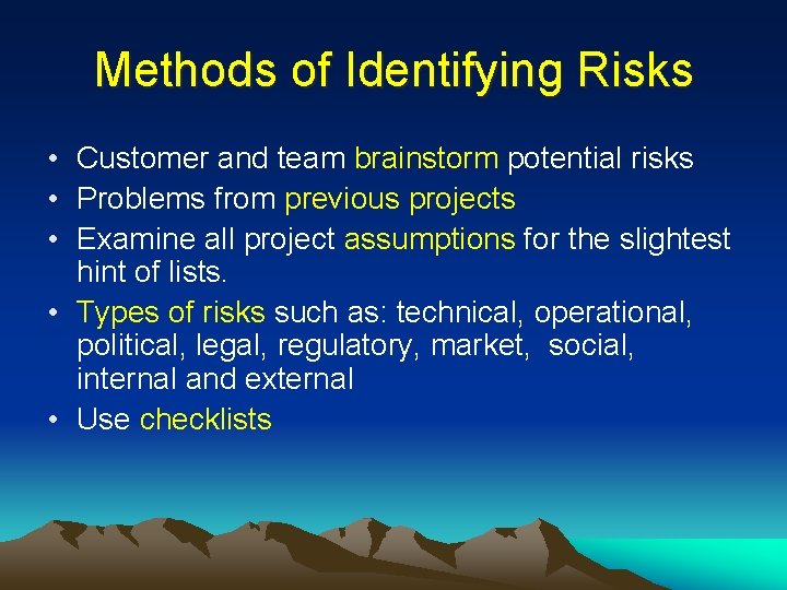 Methods of Identifying Risks • Customer and team brainstorm potential risks • Problems from