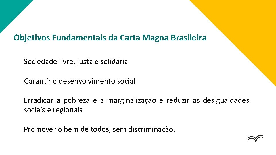 Objetivos Fundamentais da Carta Magna Brasileira Ø Sociedade livre, justa e solidária Ø Garantir