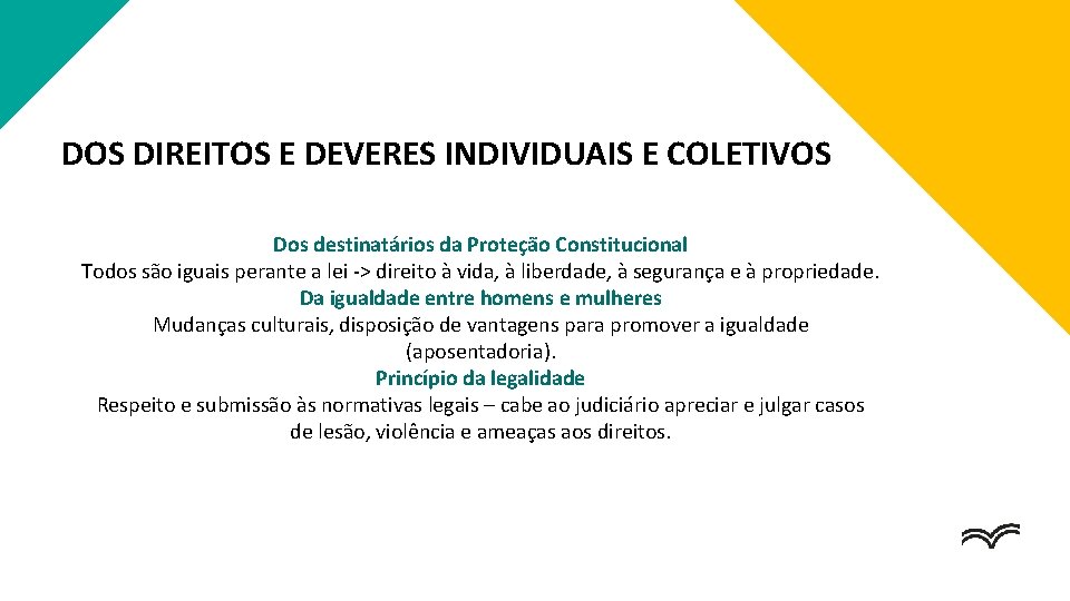 DOS DIREITOS E DEVERES INDIVIDUAIS E COLETIVOS Dos destinatários da Proteção Constitucional Todos são