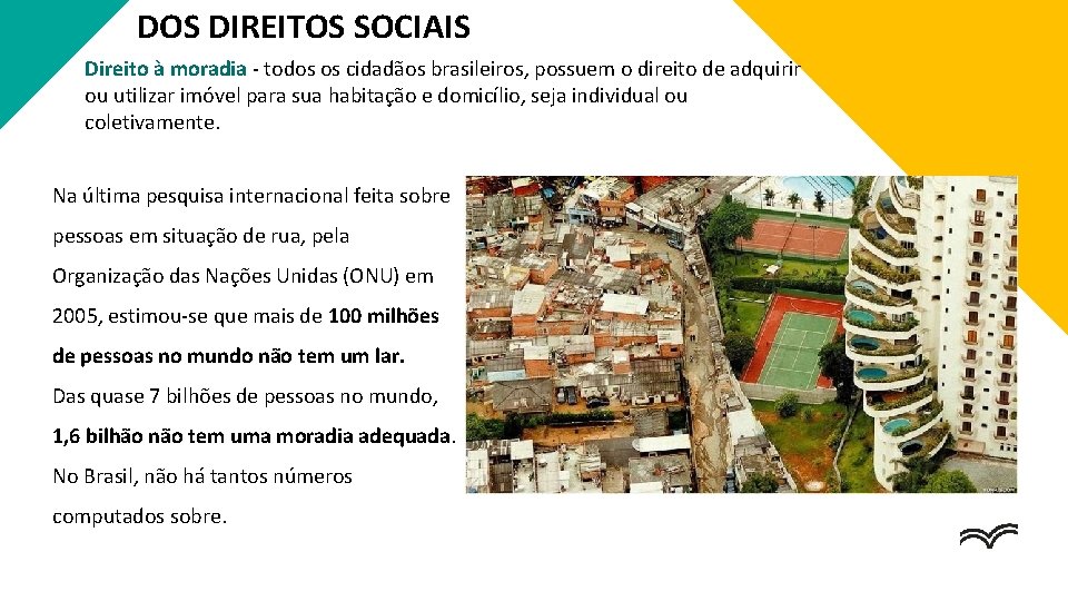 DOS DIREITOS SOCIAIS Direito à moradia - todos os cidadãos brasileiros, possuem o direito