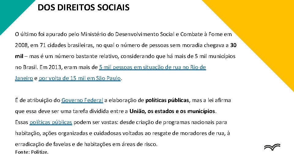 DOS DIREITOS SOCIAIS O último foi apurado pelo Ministério do Desenvolvimento Social e Combate