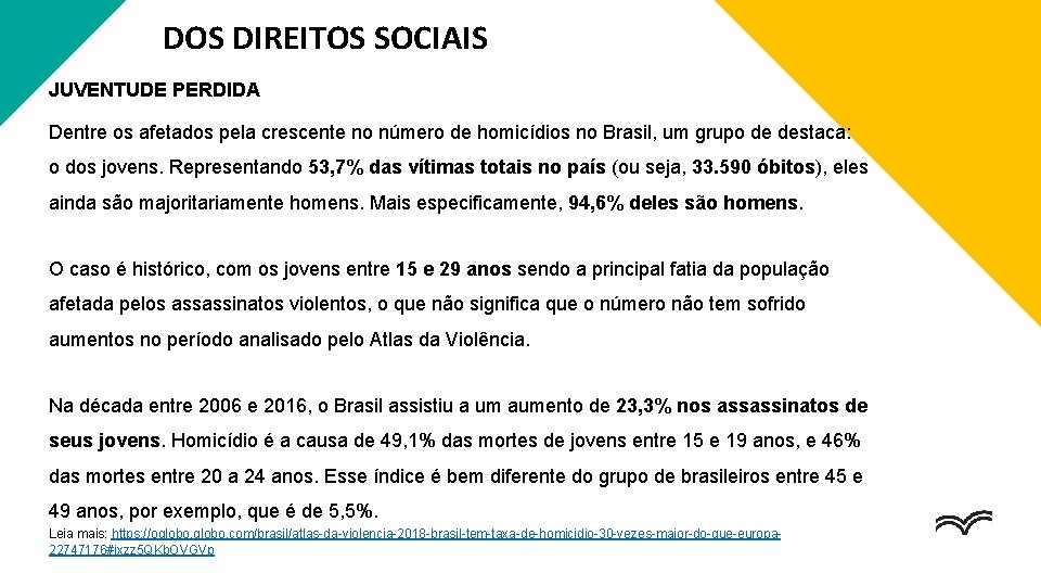 DOS DIREITOS SOCIAIS JUVENTUDE PERDIDA Dentre os afetados pela crescente no número de homicídios