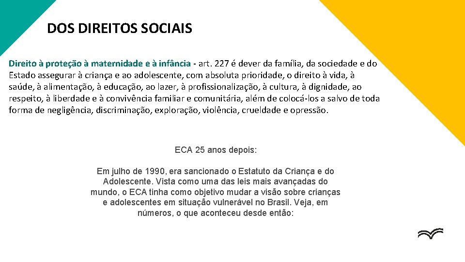 DOS DIREITOS SOCIAIS Direito à proteção à maternidade e à infância - art. 227