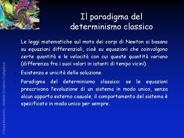 Chiara Mocenni - Sistemi Dinamici Complessi Il paradigma del determinismo classico • Le leggi