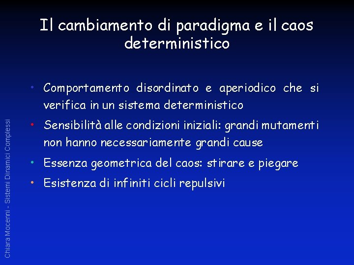 Il cambiamento di paradigma e il caos deterministico Chiara Mocenni - Sistemi Dinamici Complessi