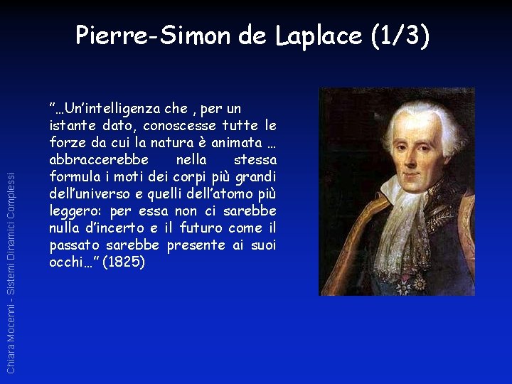 Chiara Mocenni - Sistemi Dinamici Complessi Pierre-Simon de Laplace (1/3) ”…Un’intelligenza che , per