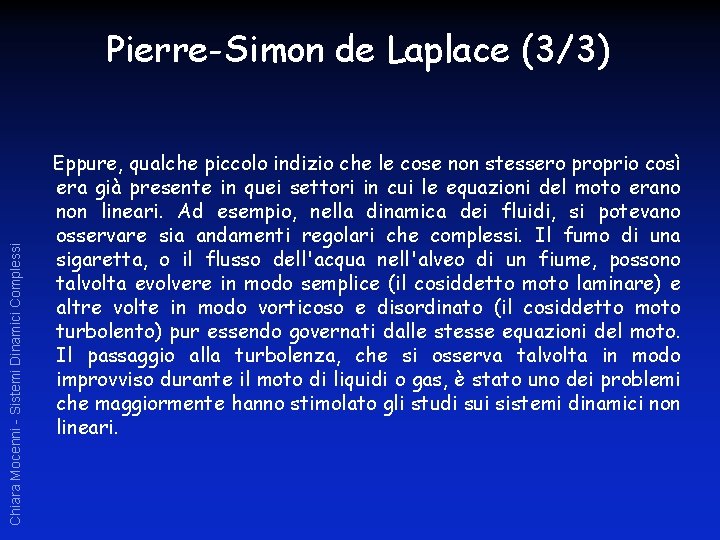 Chiara Mocenni - Sistemi Dinamici Complessi Pierre-Simon de Laplace (3/3) Eppure, qualche piccolo indizio