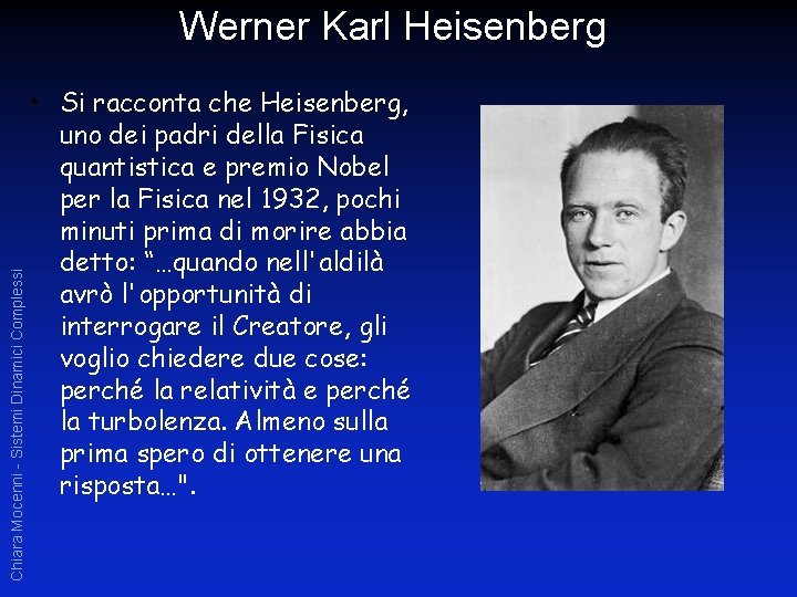 Chiara Mocenni - Sistemi Dinamici Complessi Werner Karl Heisenberg • Si racconta che Heisenberg,