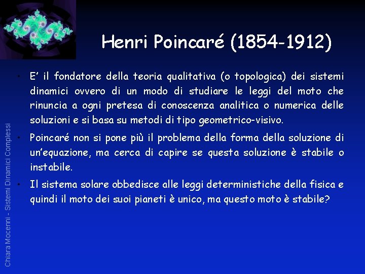 Chiara Mocenni - Sistemi Dinamici Complessi Henri Poincaré (1854 -1912) • E’ il fondatore
