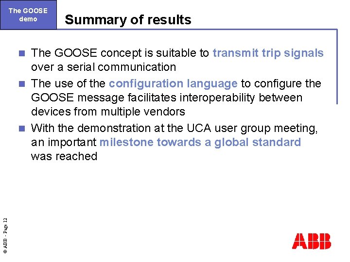 The GOOSE demo Summary of results The GOOSE concept is suitable to transmit trip