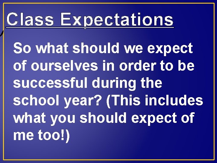 Class Expectations So what should we expect of ourselves in order to be successful