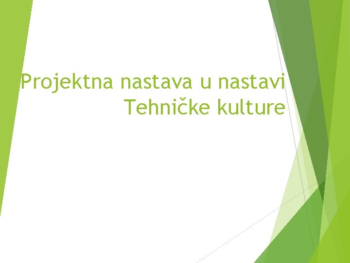 Projektna nastava u nastavi Tehničke kulture Projektna nastava u nastavi Tehničke kulture