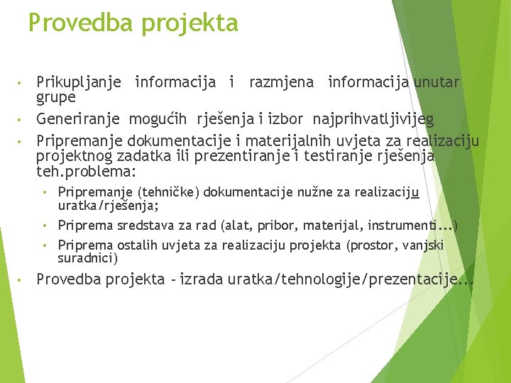 Provedba projekta Prikupljanje informacija i razmjena informacija unutar grupe • Generiranje mogućih rješenja i Provedba projekta Prikupljanje informacija i razmjena informacija unutar grupe • Generiranje mogućih rješenja i