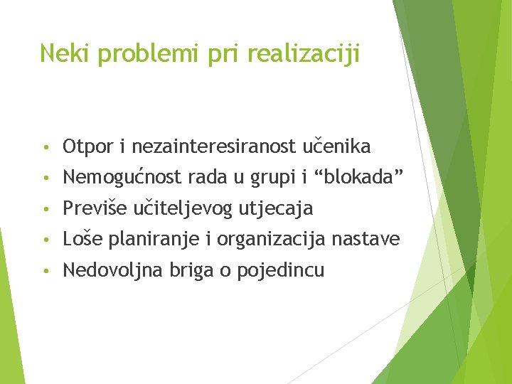 Neki problemi pri realizaciji • Otpor i nezainteresiranost učenika • Nemogućnost rada u grupi Neki problemi pri realizaciji • Otpor i nezainteresiranost učenika • Nemogućnost rada u grupi