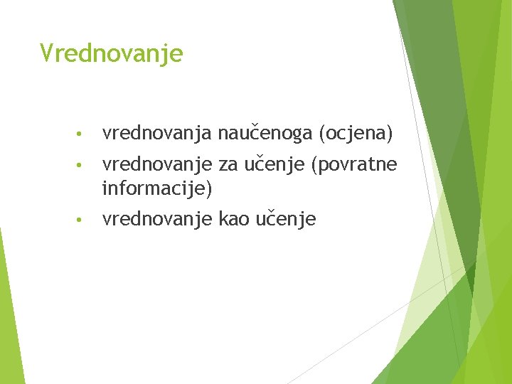 Vrednovanje • vrednovanja naučenoga (ocjena) • vrednovanje za učenje (povratne informacije) • vrednovanje kao Vrednovanje • vrednovanja naučenoga (ocjena) • vrednovanje za učenje (povratne informacije) • vrednovanje kao