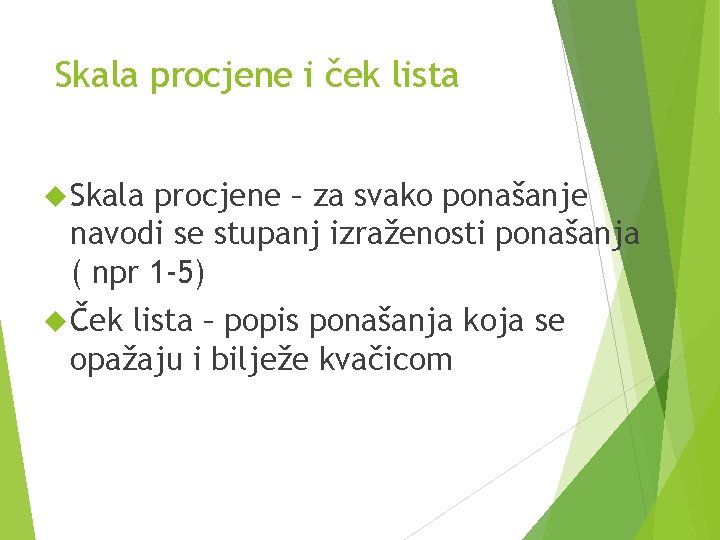 Skala procjene i ček lista Skala procjene – za svako ponašanje navodi se stupanj Skala procjene i ček lista Skala procjene – za svako ponašanje navodi se stupanj