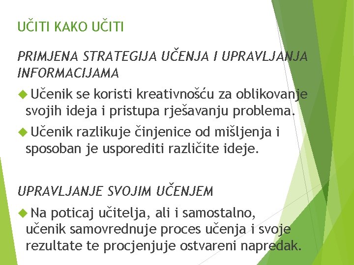 UČITI KAKO UČITI PRIMJENA STRATEGIJA UČENJA I UPRAVLJANJA INFORMACIJAMA Učenik se koristi kreativnošću za UČITI KAKO UČITI PRIMJENA STRATEGIJA UČENJA I UPRAVLJANJA INFORMACIJAMA Učenik se koristi kreativnošću za
