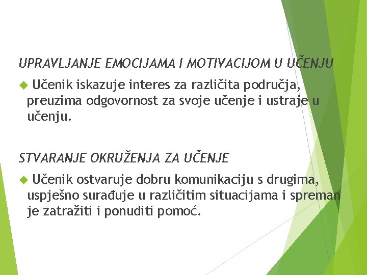 UPRAVLJANJE EMOCIJAMA I MOTIVACIJOM U UČENJU Učenik iskazuje interes za različita područja, preuzima odgovornost UPRAVLJANJE EMOCIJAMA I MOTIVACIJOM U UČENJU Učenik iskazuje interes za različita područja, preuzima odgovornost