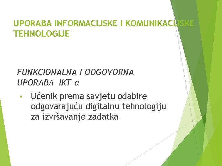 UPORABA INFORMACIJSKE I KOMUNIKACIJSKE TEHNOLOGIJE FUNKCIONALNA I ODGOVORNA UPORABA IKT-a • Učenik prema savjetu UPORABA INFORMACIJSKE I KOMUNIKACIJSKE TEHNOLOGIJE FUNKCIONALNA I ODGOVORNA UPORABA IKT-a • Učenik prema savjetu