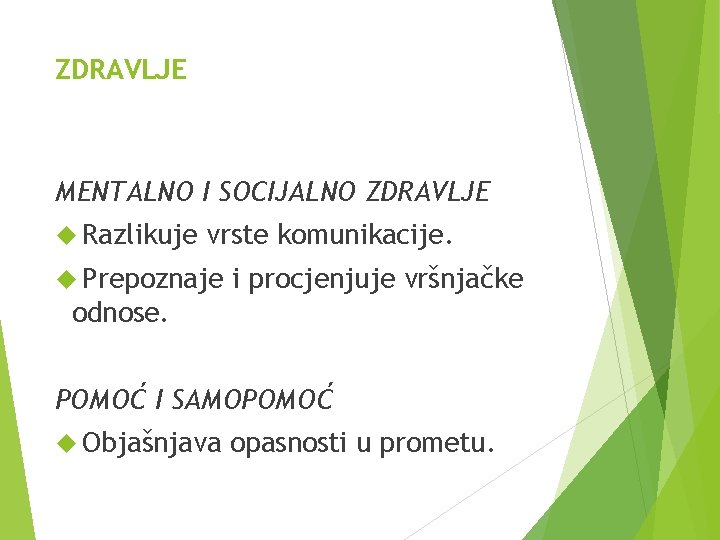 ZDRAVLJE MENTALNO I SOCIJALNO ZDRAVLJE Razlikuje vrste komunikacije. Prepoznaje i procjenjuje vršnjačke odnose. POMOĆ ZDRAVLJE MENTALNO I SOCIJALNO ZDRAVLJE Razlikuje vrste komunikacije. Prepoznaje i procjenjuje vršnjačke odnose. POMOĆ