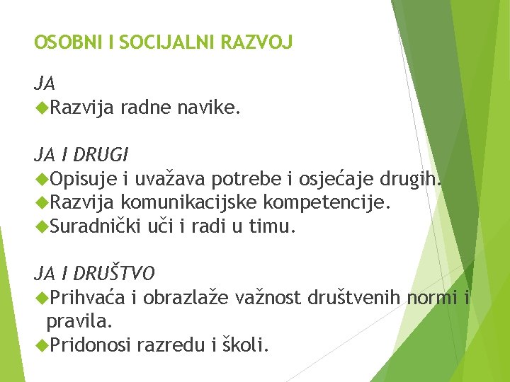 OSOBNI I SOCIJALNI RAZVOJ JA Razvija radne navike. JA I DRUGI Opisuje i uvažava OSOBNI I SOCIJALNI RAZVOJ JA Razvija radne navike. JA I DRUGI Opisuje i uvažava