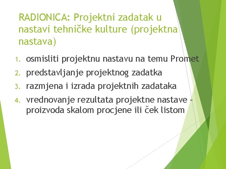 RADIONICA: Projektni zadatak u nastavi tehničke kulture (projektna nastava) 1. osmisliti projektnu nastavu na RADIONICA: Projektni zadatak u nastavi tehničke kulture (projektna nastava) 1. osmisliti projektnu nastavu na