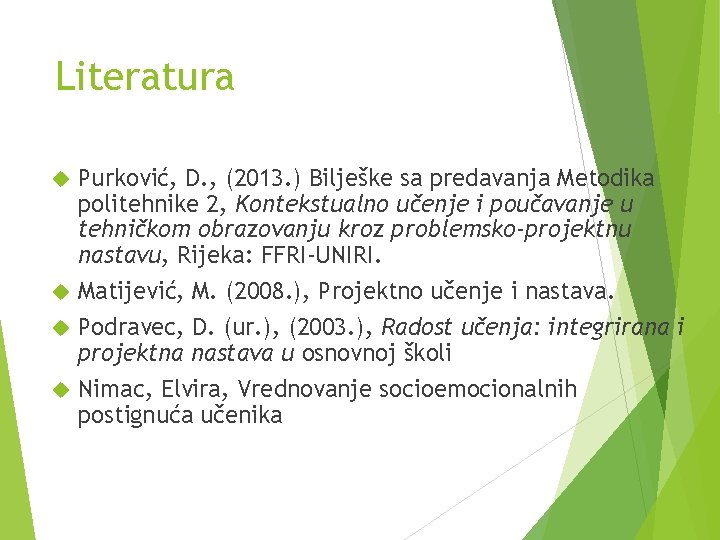 Literatura Purković, D. , (2013. ) Bilješke sa predavanja Metodika politehnike 2, Kontekstualno učenje Literatura Purković, D. , (2013. ) Bilješke sa predavanja Metodika politehnike 2, Kontekstualno učenje