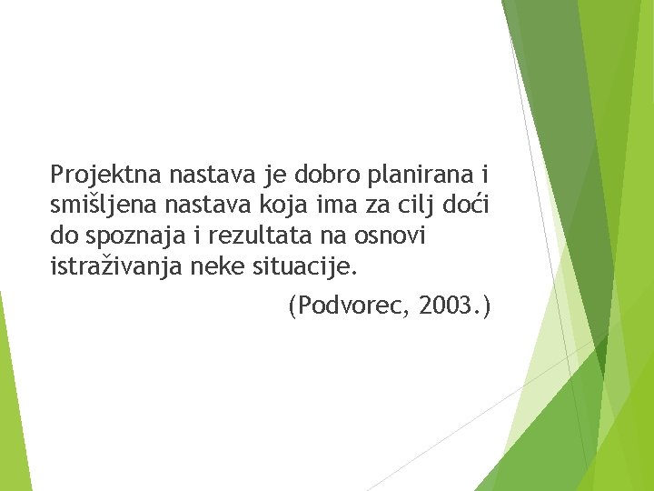 Projektna nastava je dobro planirana i smišljena nastava koja ima za cilj doći do Projektna nastava je dobro planirana i smišljena nastava koja ima za cilj doći do