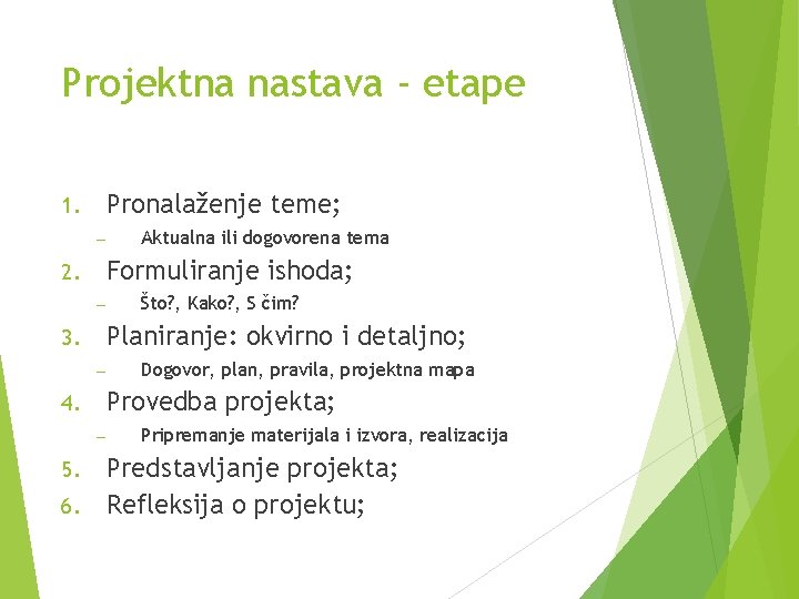 Projektna nastava - etape Pronalaženje teme; 1. – Aktualna ili dogovorena tema Formuliranje ishoda; Projektna nastava - etape Pronalaženje teme; 1. – Aktualna ili dogovorena tema Formuliranje ishoda;