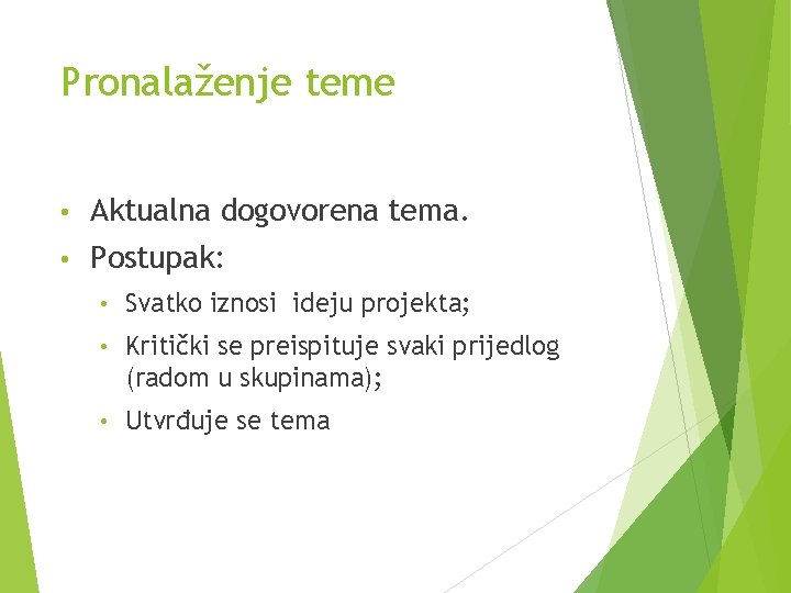 Pronalaženje teme • Aktualna dogovorena tema. • Postupak: • Svatko iznosi ideju projekta; • Pronalaženje teme • Aktualna dogovorena tema. • Postupak: • Svatko iznosi ideju projekta; •