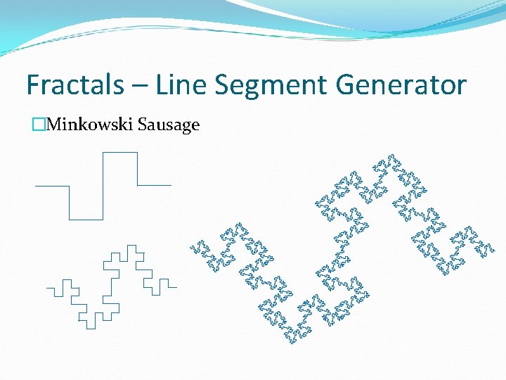 Fractals – Line Segment Generator �Minkowski Sausage 