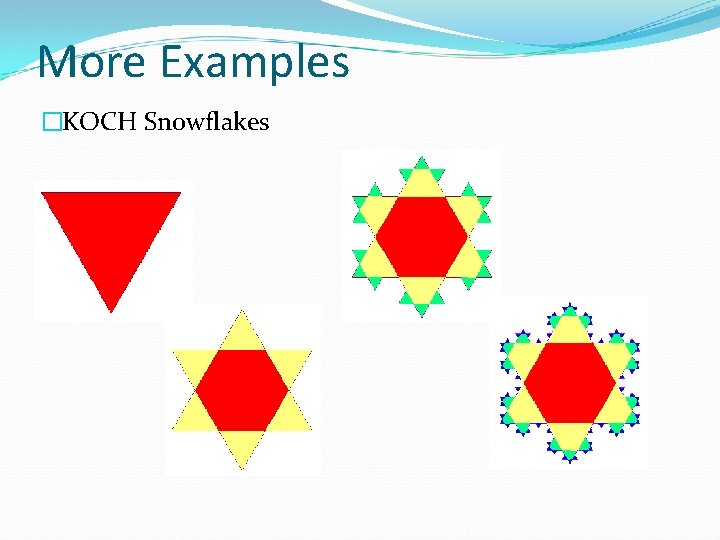 More Examples �KOCH Snowflakes 