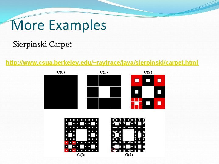 More Examples Sierpinski Carpet http: //www. csua. berkeley. edu/~raytrace/java/sierpinski/carpet. html 