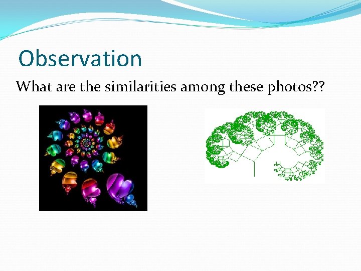 Observation What are the similarities among these photos? ? 