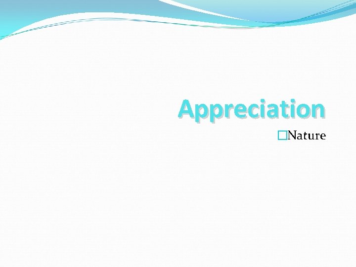 Appreciation �Nature 