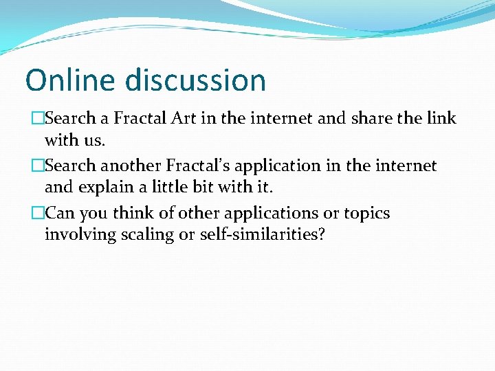 Online discussion �Search a Fractal Art in the internet and share the link with