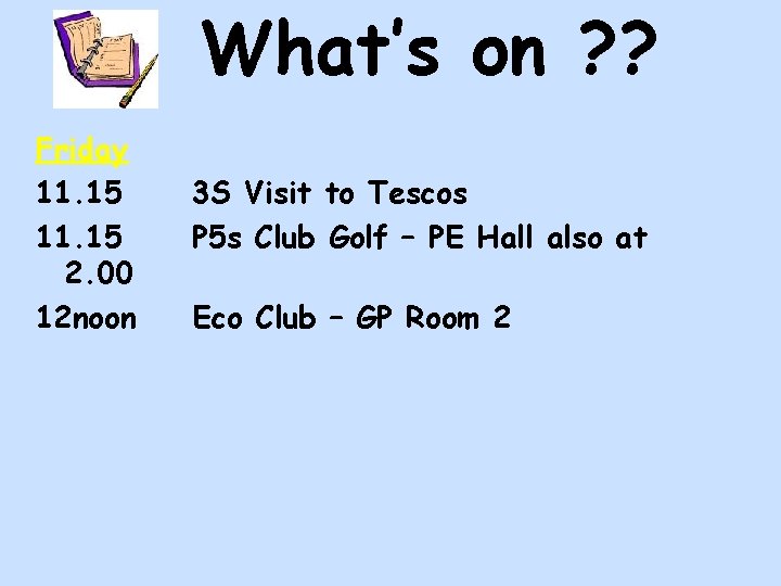 What’s on ? ? Friday 11. 15 2. 00 12 noon 3 S Visit