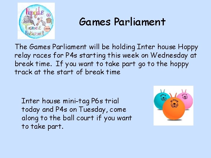 Games Parliament The Games Parliament will be holding Inter house Hoppy relay races for