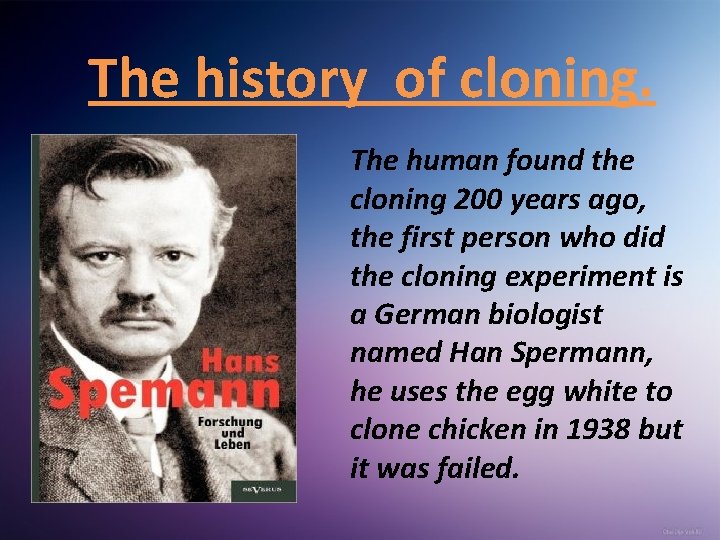 The history of cloning. The human found the cloning 200 years ago, the first