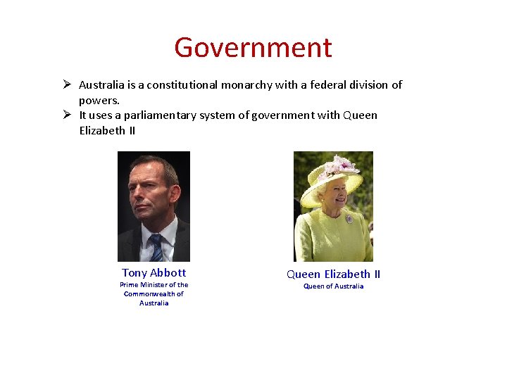 Government Ø Australia is a constitutional monarchy with a federal division of powers. Ø