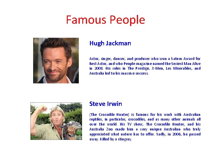 Famous People Hugh Jackman Actor, singer, dancer, and producer who won a Saturn Award