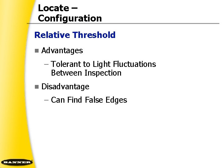 Locate – Configuration Relative Threshold n Advantages – Tolerant to Light Fluctuations Between Inspection